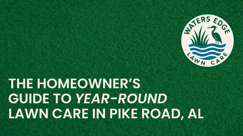 The Homeowners Guide to Year Round Lawn Care in Pike Road AL 04